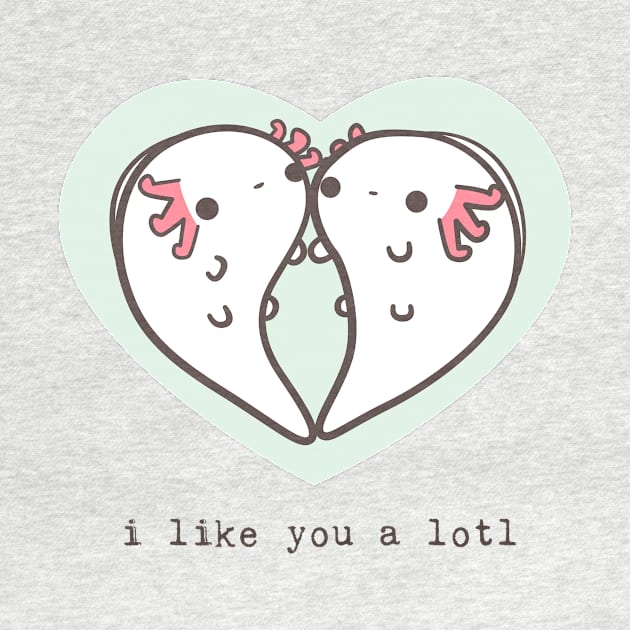 I like you a lotl axolotls by mohu